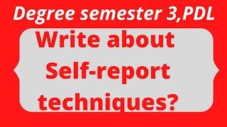 pdl,write about self report techniques? degsemester3 English 2022