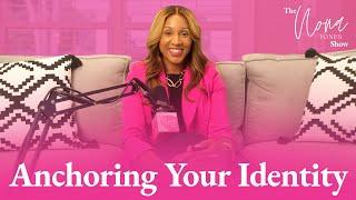 Anchoring Your Identity // The Nona Jones Show // Season Two