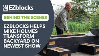 Behind The Scenes: EZblocks Helps Mike Holmes Transform Backyard on Newest Show