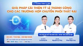 Trực tiếp: Giải pháp cải thiện tỷ lệ thành công cho các trường hợp chuyển phôi thất bại