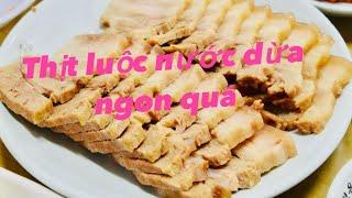 Thịt luộc NƯỚC DỪA ngon quá-cuốn bánh tráng hết ý