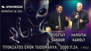 UFOKorszak 21A.: Titokzatos Erők Tudománya: Pusztay Sándor és Hargitai Károly 2000.11.24.