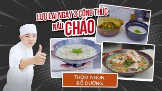 Lưu Lại Ngay 3 Công Thức Nấu Cháo Thơm Ngon, Bổ Dưỡng Này Nha