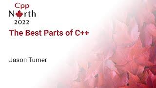 The Best Parts of C++ - Jason Turner - CppNorth 2022