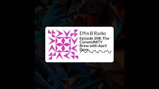 Effin B Radio - Episode 208: Tha CommUNITY Brew with April Dove