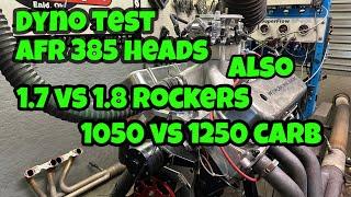 Dyno Test Of AFR 385cc BBC Heads And Rocker Arm Test And Testing A Larger Carb