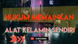 Hukum Memainkan Alat Kelamin Sendiri @HidayahChannelpro