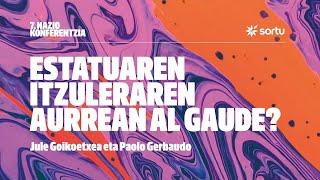 Estatuaren itzuleraren aurrean al gaude? Jule Goikoetxea+Paolo Gerbaudo+Andoni Olariaga