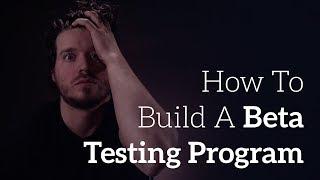 Build An Epic Beta Testing Program In 3 Easy Steps!