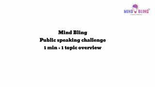 Public speaking challenge 1 min - Mind Bling