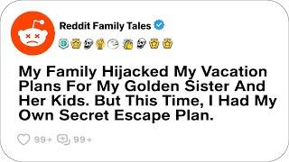 My Family Hijacked My Vacation Plans For My Golden Sister And Her Kids. But....-Reddit Family Tales