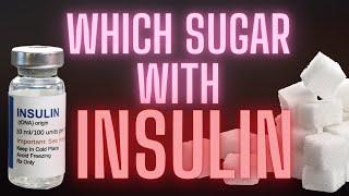 What type of SUGAR to use with INSULIN?