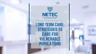 NETEC: Long Term Care - Strategies to Care for Vulnerable Populations