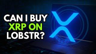 Can I Buy XRP on Lobstr? Easy Guide!