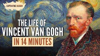 The Life of Vincent Van Gogh in 14 Minutes