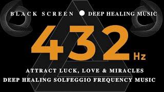 DEEP HEALING SOLFEGGIO FREQUENCY MUSIC 432Hz Positive EnergyATTRACT LUCK, LOVE & Miracles