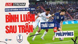 Bình luận sau trận | THÁI LAN 3-1 PHILIPPINES: Thắng lợi nghẹt thở, người hùng Suphanat