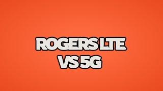 Rogers 5G vs LTE