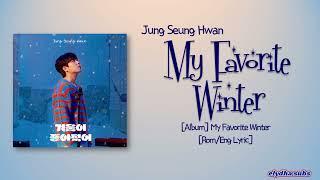 Jung Seung Hwan – My Favorite Winter (겨울이 좋아졌어) [Rom|Eng Lyric]