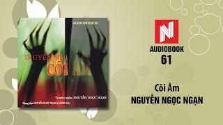 Nguyễn Ngọc Ngạn Truyện Ma | Cõi Âm (Audio Book 61)