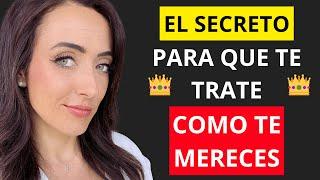 EL SECRETO PARA QUE TE TRATE COMO TE MERECES