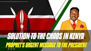SOLUTION TO THE CHAOS IN KENYA: Prophet's Urgent Message to the President