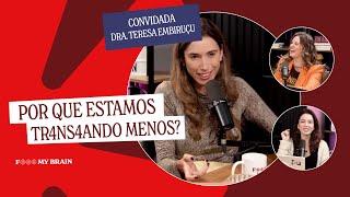 POR QUE ESTAMOS TR4NS4NDO MENOS? - Convidada: Teresa Embiruçu