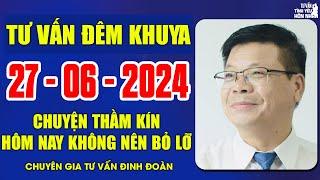 Cửa Sổ Tình Yêu Chuyện Thầm Kín Ngày 27/06/2024 | Đinh Đoàn Tư Vấn Đêm Khuya Ai Nghe Cũng Khen