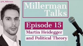 Millerman Talks #15: Heidegger and Political Theory