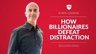 How Billionaires Defeat Distraction | Robin Sharma
