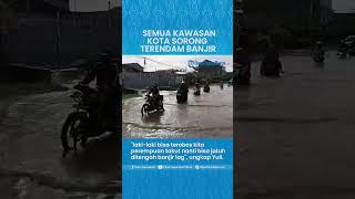 Hampir Semua Kawasan Kota Sorong Terendam Banjir