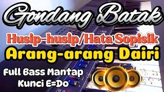 GONDANG BATAK HUSIP-HUSIP/HATA SOPISIK & ARANG-ARANG DAIRI FULL BASS MANTAP KUNCI E=DO