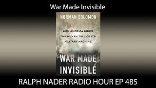 War Made Invisible - Ralph Nader Radio Hour Ep 485