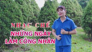 Nhạc Chế Những Ngày Làm Công Nhân | Bông Cỏ May Chế | Chế TV