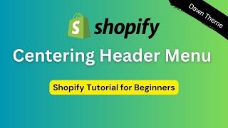 Centering Header Menu For Dawn Theme  Shopify Tutorial for Beginners