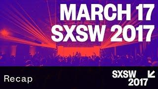 March 17 — SXSW 2017