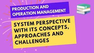 System Perspective in Operations Management with Key Concepts, Approaches and Challenges #bba #notes