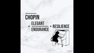 Chopin = Elegant  / Endurance + Resilience