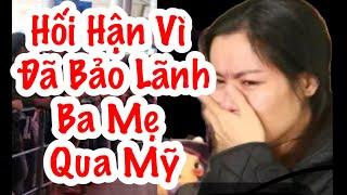 Hối Hận Vì Bảo Lãnh Ba Mẹ Qua Mỹ Định Cư