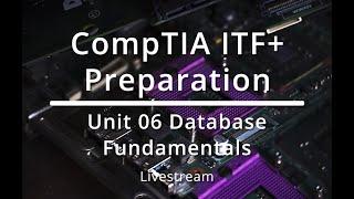 CompTIA ITF+ : Unit 06 Database Fundamentals