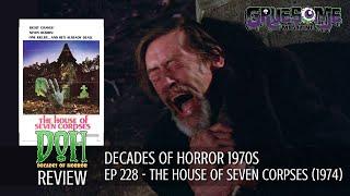 Review THE HOUSE OF SEVEN CORPSES (1974) - Episode 228 - Decades of Horror 1970s