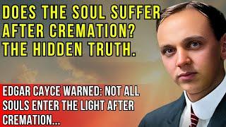 How to Cremate a Body Properly Without Harming the Soul? Edgar Cayce’s Revelation