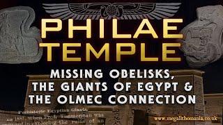 Philae Temple | Missing Obelisks, the Giants of Egypt & the Olmec Connection | Megalithomania