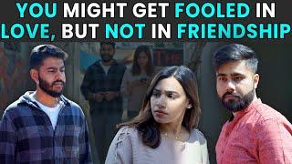 You Might Get Fooled In Love, But Not In Friendship | Rohit R Gaba