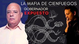 La Mafia de Cienfuegos - Gobernador Expuesto #alejandrogil #cubaestadofallido  #cienfuegos