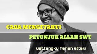 Cara mengetahui petunjuk ALLAH SWT_ust.tengku Hanan attaki