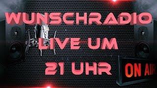 WUNSCHRADIO LIVE UM 21 UHR!!!!!!!