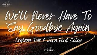 England Dan & John Ford Coley - We’ll Never Have To Say Goodbye Again (Lyrics)