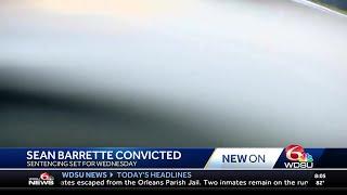 Sean Barrette convicted, set to be sentenced Wednesday