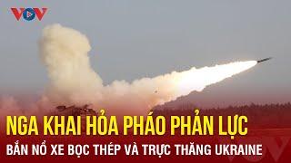 Nga khai hỏa pháo phản lực phóng loạt, bắn nổ xe bọc thép và trực thăng Ukraine | Báo Điện tử VOV